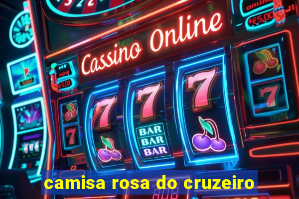 camisa rosa do cruzeiro